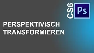 [Adobe Photoshop CS6] Perspektivisch Transformieren 🖌️