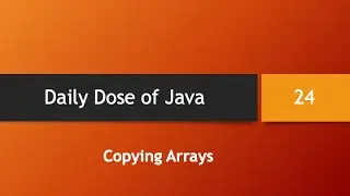 Daily Dose of Java -- Part 24: Copying Arrays