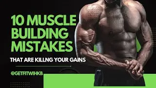 Top 10 Muscle Building Mistakes That Are Killing Your Gains | Kelly Brown