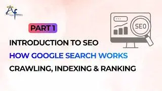 Introduction to SEO, How Google Search Works, Crawling, Indexing & Ranking Part: 1