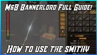 M&B Bannerlord - Full Smithy Guide