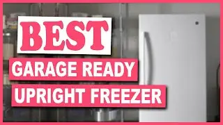 Best Garage Ready Upright Freezer, That Are Worth Your Money - Best Upright Freezer for Garage 2022