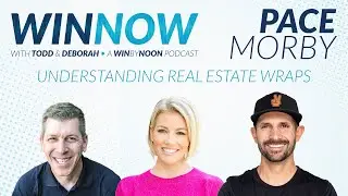 Pace Morby | Understanding Real Estate Wraps | Win Now Ep. 12