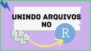 COMO UNIR ARQUIVOS UTILIZANDO R STUDIO - ORGANIZAÇÃO DE DADOS