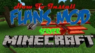 How To Install Flans Mod Server 1.4.7 W/ Premade