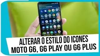Como alterar o estilo do icones do Moto G6, G6 Play ou G6 Plus