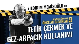BÖLÜM 4: TETİK ÇEKMEK VE GEZ-ARPACIK KULLANIMI