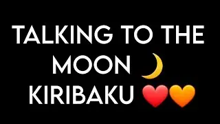 Talking to the moon//kiribaku🧡❤