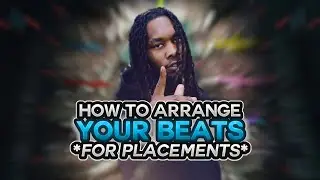 HOW TO ARRANGE YOUR BEATS FOR **PLACEMENTS ( How To Arrange Trap Beats )