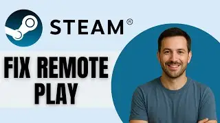 How To Fix Steam Remote Play Not Working Or Won’t Connect