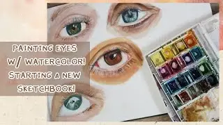 Painting Eyes With Watercolor | How to Start a New Sketchbook