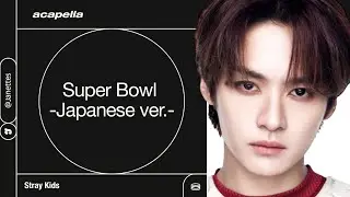 Stray Kids ‘Super Bowl -Japanese ver.-’〔 Acapella 〕