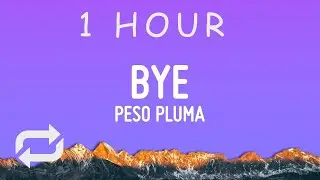 Peso Pluma - Bye (Letra/Lyrics) | 1 HOUR