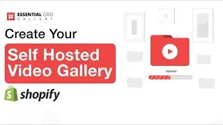 How to Create a Shopify Self-Hosted Video Gallery Using Essential Grid Gallery