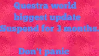 Questra world Biggest update 2017 || 3 to 6 months Suspend