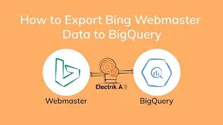 How to Export Bing Webmaster Data to BigQuery with Electrik.AI