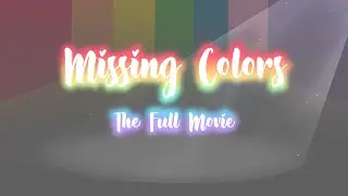 Missing Colors (The Full Movie)
