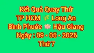 Kết Quả Quay Thử TP HCM, Long An, Bình Phước, Hậu Giang, Ngày 9/5/2026