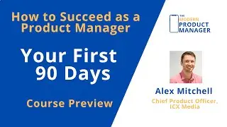 The Modern Product Manager Course Preview (Lesson 1: Your First 90 Days as a Product Manager)