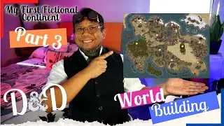 D&D | My First Fictional Continent - Part 3 | 2021