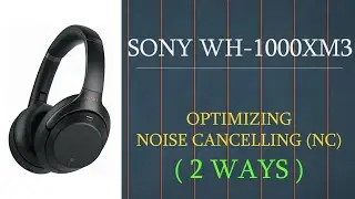 Sony WH 1000XM3 - How to optimize / activate NC feature( Noise Cancelling )