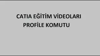 Profile Komutu - Catia Dersleri Bu Kanalda