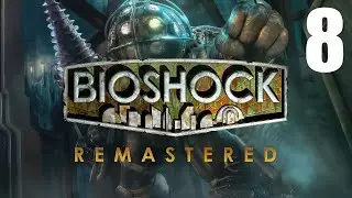 Let's Play Bioshock Remastered - Part 8 - PC Gameplay - Max Settings