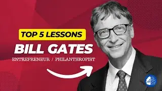 Bill Gates - Top 5 Lessons from the Life of a Visionary of Microsoft
