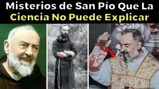 31 Misterios del Santo Padre Pío De Pietrelcina Que La Ciencia No Puede Explicar
