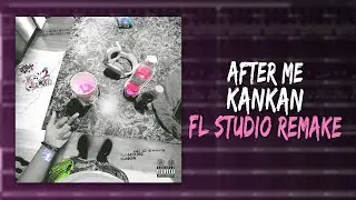 How Kankan – "​After Me" Was Made In 4 Minutes (FL STUDIO REMAKE)