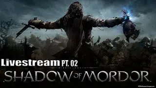 Middle-earth: Shadow of Mordor: Livestream pt. 02