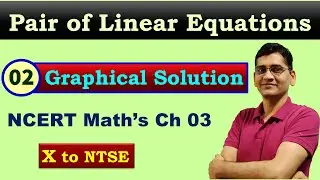 X_Ma_Ch_03_2: Pair of Linear Equations, Graph, Graphical Method & Types of Solutions (10th & NTSE)