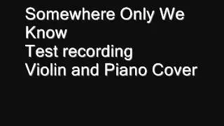 Somewhere Only We Know Violin and Piano Cover