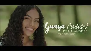 Ryan Andrés - Guaya (Videito) | Video Oficial ®  @EstaEsMiHistoriaTv​