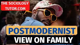 Postmodernist view on the Family (Sociology) A Level