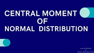 Normal Distribution/Central moment of Normal Distribution/Statistics Central moment/Central moments
