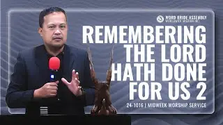 Remembering the Lord Hath Done For Us | Part 2 | Pastor Jay Ely