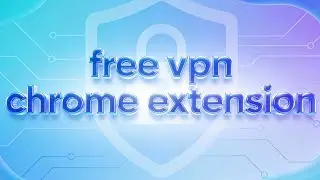 Best FREE VPN Chrome Extension 2026 – Safe, Fast & Easy to Use