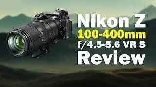 Nikon Z 100-400mm f/4.5-5.6 VR S Review: Is This the Ultimate Telephoto Zoom for Z-Mount?