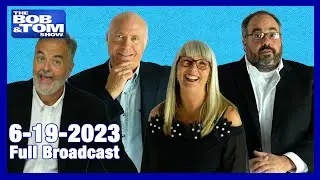 The Full BOB & TOM Show for June 19, 2023