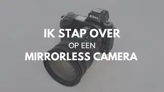 Overstappen naar een mirrorless camera