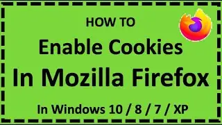 Enable Cookies In Mozilla Firefox In Windows 10 / 7 / 8 / XP