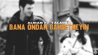 Alihan ft Taladro - Bana Ondan Bahsetmeyin (Mix)  