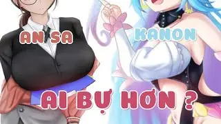 An Sa và Kanon ZÚ ai B.Ự hơn ?