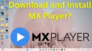 How to Download and Install MX Player in Windows 11?