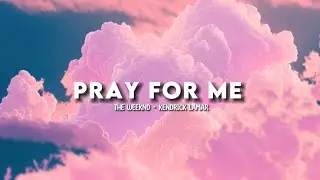 Pray For Me - The Weeknd, Kendrick Lamar (Lyrics)