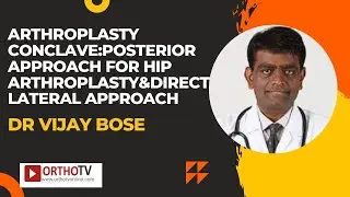 Arthroplasty Conclave:Posterior approach for Hip Arthroplasty&Direct lateral approach Dr Vijay Bose