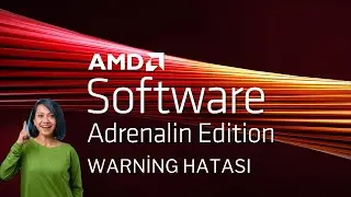 AMD SOFTWARE ADRENALİN EDİTİON WARNİNG HATASI GÜNCEL
