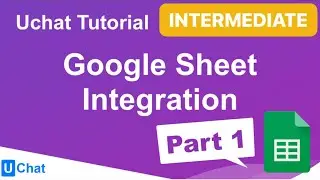 UChat Tutorial 32 - Google Sheet Integration Part 1/2