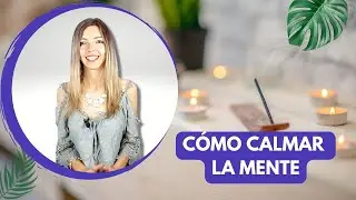 CÓMO CALMAR LA MENTE